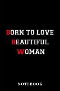 Born To Love Beautiful Woman - Notebook