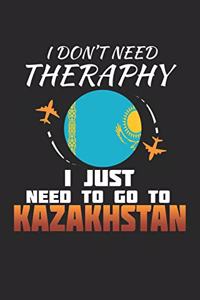 I Don't Need Therapy I Just Need To Go To Kazakhstan