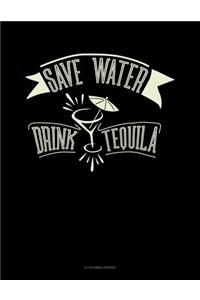 Save Water Drink Tequila