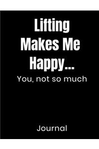 Lifting Makes Me Happy...You Not So Much Journal