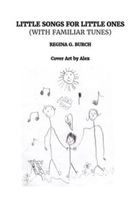 Little Songs For Little Ones (with Familiar Tunes)