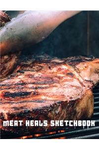 Meat Heals Sketchbook: A large sketch book for all your creative needs.