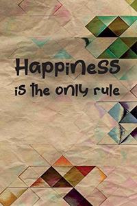Happiness is the only rule