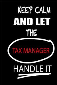 Keep Calm and Let the Tax Manager Handle It