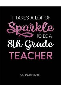 It Takes A Lot of Sparkle to Be A 8Th Grade Teacher 2019-2020 Planner