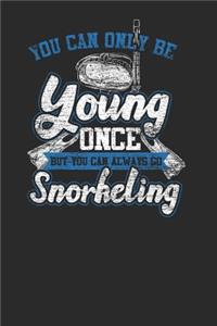 You Can Only Be Young Once But You Can Always Go Snorkeling