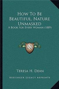 How To Be Beautiful, Nature Unmasked
