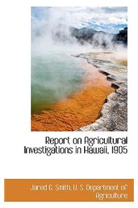 Report on Agricultural Investigations in Hawaii, 1905