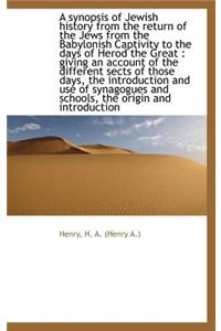 A Synopsis of Jewish History from the Return of the Jews from the Babylonish Captivity to the Days O