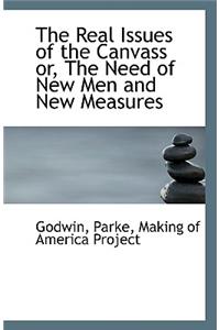 The Real Issues of the Canvass Or, the Need of New Men and New Measures