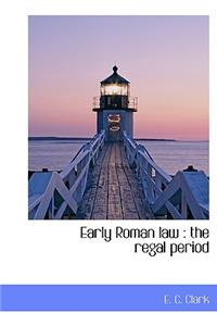 Early Roman Law: The Regal Period: The Regal Period