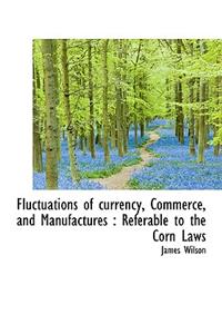 Fluctuations of Currency, Commerce, and Manufactures