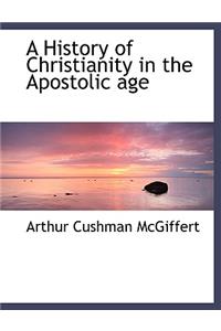 A History of Christianity in the Apostolic Age