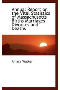 Annual Report on the Vital Statistics of Massachusetts Births Marriages Divorces and Deaths