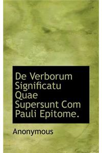 de Verborum Significatu Quae Supersunt Com Pauli Epitome.