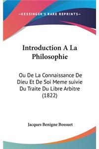 Introduction A La Philosophie: Ou De La Connaissance De Dieu Et De Soi Meme suivie Du Traite Du Libre Arbitre (1822)