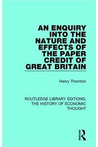 An Enquiry into the Nature and Effects of the Paper Credit of Great Britain