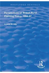 Perspectives on British Rural Planning Policy, 1994-97