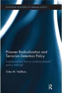 Prisoner Radicalization and Terrorism Detention Policy