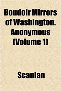 Boudoir Mirrors of Washington. Anonymous (Volume 1)