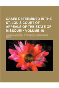 Cases Determined in the St. Louis Court of Appeals of the State of Missouri (Volume 16)