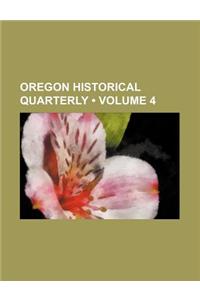 Oregon Historical Quarterly (Volume 4)
