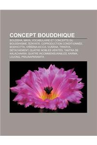 Concept Bouddhique: Bouddha, Maya, Vocabulaire Et Concepts Du Bouddhisme, Nyat, Coproduction Conditionnee, Bodhicitta, Vinn A-Kicca