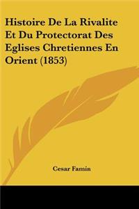 Histoire De La Rivalite Et Du Protectorat Des Eglises Chretiennes En Orient (1853)
