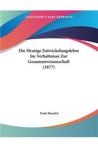 Die Heutige Entwickelungslehre Im Verhaltnisse Zur Gesammtwissenschaft (1877)