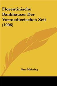 Florentinische Bankhauser Der Vormediceischen Zeit (1906)