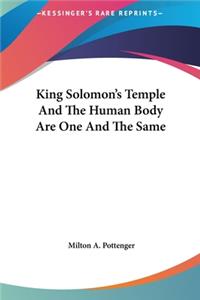 King Solomon's Temple and the Human Body Are One and the Same