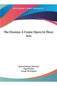 The Duenna; A Comic Opera in Three Acts