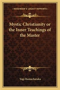 Mystic Christianity or the Inner Teachings of the Master