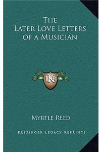 The Later Love Letters of a Musician