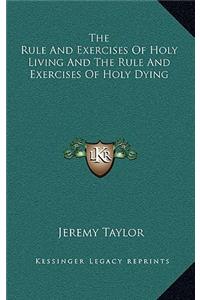 The Rule and Exercises of Holy Living and the Rule and Exercises of Holy Dying