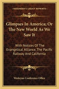 Glimpses In America; Or The New World As We Saw It