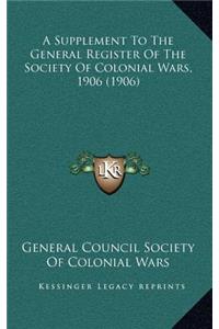 A Supplement to the General Register of the Society of Colonial Wars, 1906 (1906)
