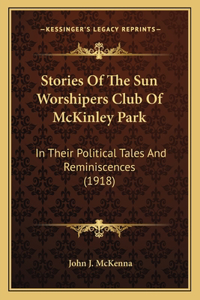 Stories Of The Sun Worshipers Club Of McKinley Park