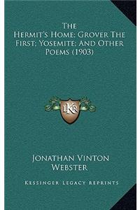 The Hermit's Home; Grover The First; Yosemite; And Other Poems (1903)