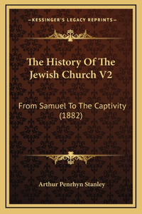 The History Of The Jewish Church V2: From Samuel To The Captivity (1882)