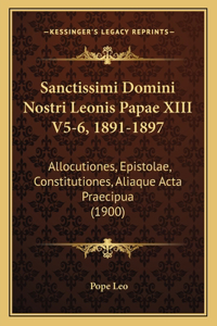 Sanctissimi Domini Nostri Leonis Papae XIII V5-6, 1891-1897