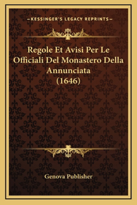 Regole Et Avisi Per Le Officiali Del Monastero Della Annunciata (1646)