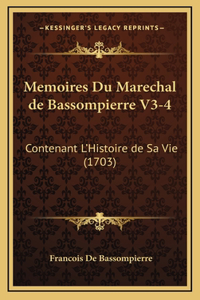 Memoires Du Marechal de Bassompierre V3-4: Contenant L'Histoire de Sa Vie (1703)