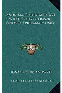Anonima-Protestanta XVI Wieku Erotyki, Fraszki, Obrazki, Epigramaty (1903)