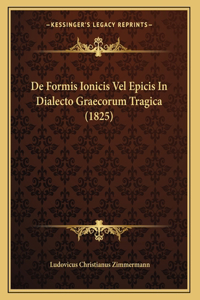 De Formis Ionicis Vel Epicis In Dialecto Graecorum Tragica (1825)