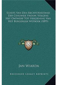 Schets Van Den Rechtstoestand Der Gehuwde Vrouw, Volgens Het Ontwerp Tot Herziening Van Het Burgerlijk Wetboek (1895)