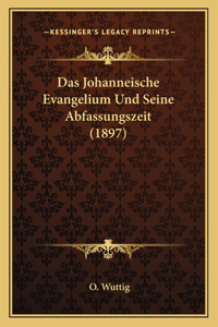 Das Johanneische Evangelium Und Seine Abfassungszeit (1897)
