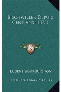 Bischwiller Depuis Cent ANS (1875)