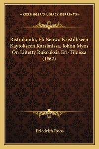 Ristinkoulu, Eli Neuwo Kristilliseen Kaytokseen Karsimissa, Johon Myos On Liitetty Rukouksia Eri-Tiloissa (1862)