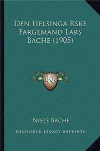 Den Helsinga Rske Fargemand Lars Bache (1905)